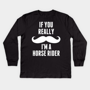 If You Really I’m A Horse Rider – T & Accessories Kids Long Sleeve T-Shirt